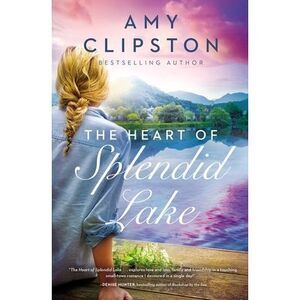 The Heart of Splendid Lake: A Sweet Romance -- Amy Clipston
